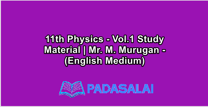 11th Physics - Vol.1 Study Material | Mr. M. Murugan - (English Medium)