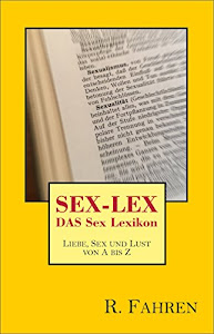 SEX-LEX - DAS Sex-Lexikon: Liebe, Sex und Lust von A bis Z