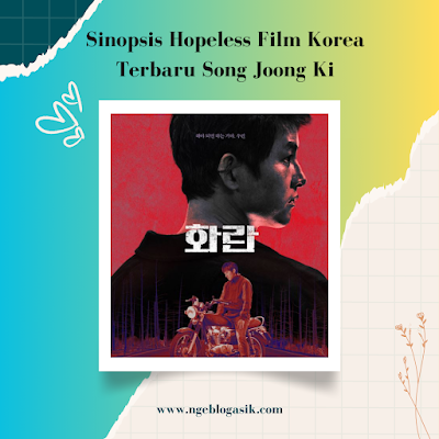 Sinopsis Hopeless Film Korea Terbaru Song Joong Ki