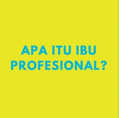 Apa Itu Ibu Profesional