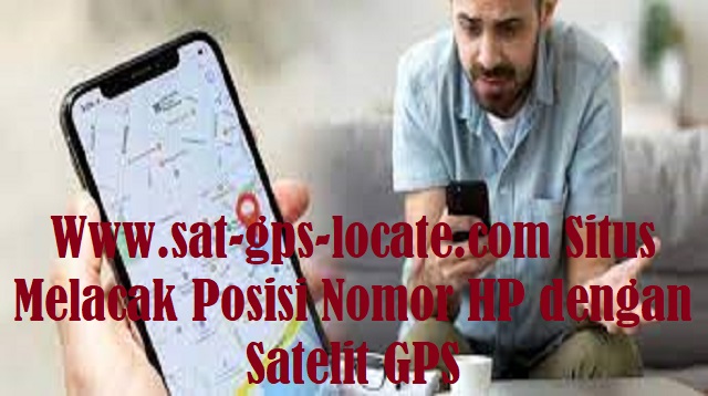 Www.sat-gps-locate.com Situs Melacak Posisi Nomor HP dengan Satelit GPS