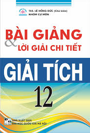 Bài giảng và lời giải chi tiết giải tích 12