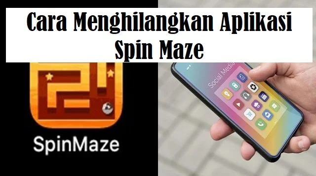 Cara Menghilangkan Aplikasi Spin Maze