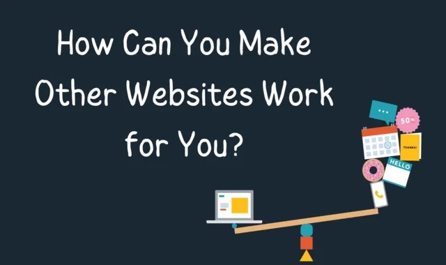 How Can You Make Other Websites Work for You