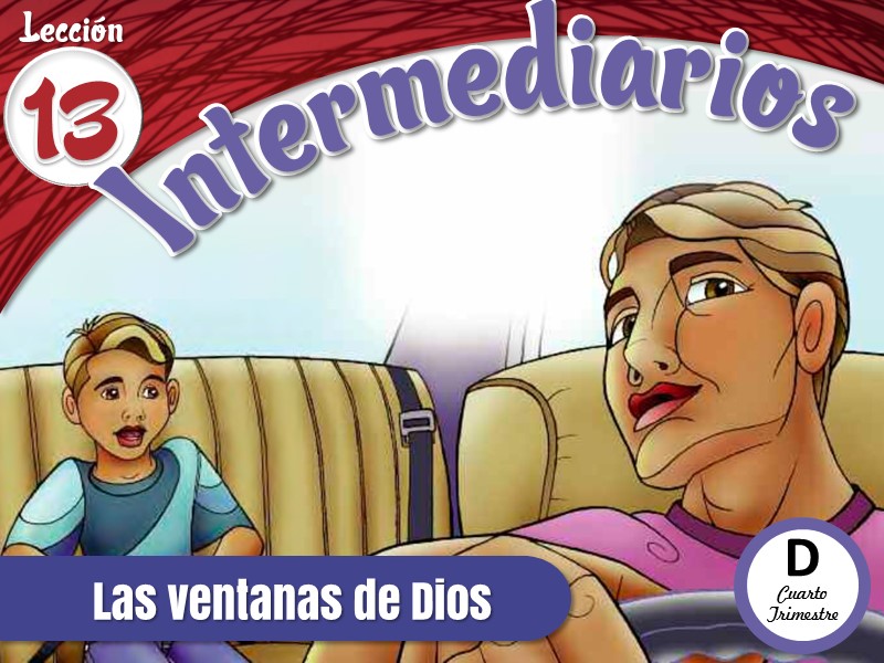 Intermediarios | Lección 13: Las ventanas de Dios | 4to Trimestre | Año D