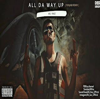 All Da Way Up Lyrics Ali Kaz