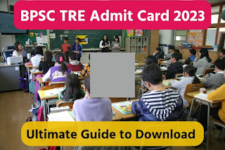 BPSC TRE Admit Card 2023: Your Ultimate Guide to Download & Important Dates