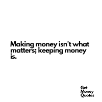 Making money isn't what matters; keeping money is.