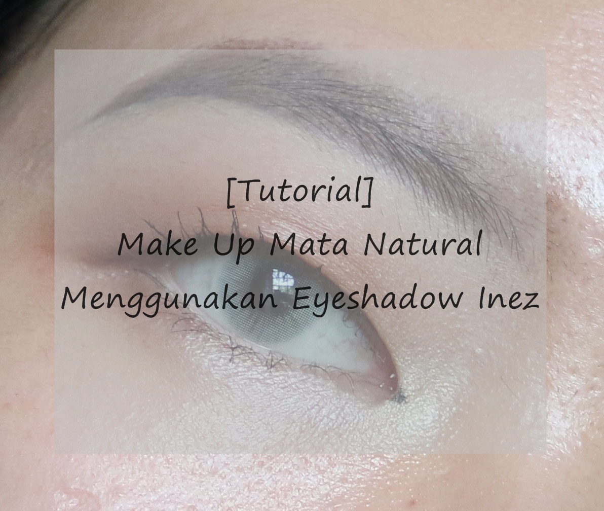 Tutorial Make Up Mata Natural Menggunakan Eyeshadow Inez