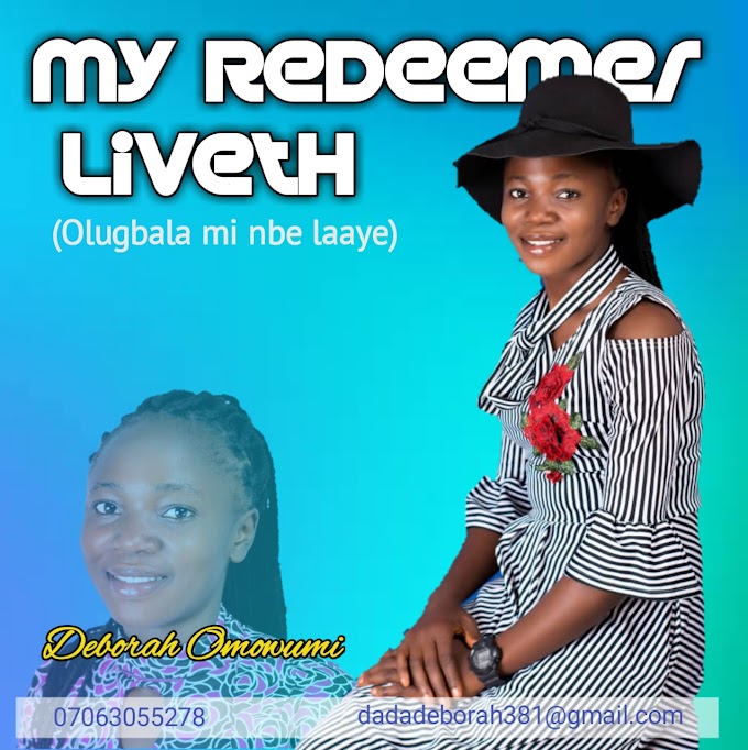 Deborah Omowumi - My Redeemer Liveth Lyrics + Mp3 download