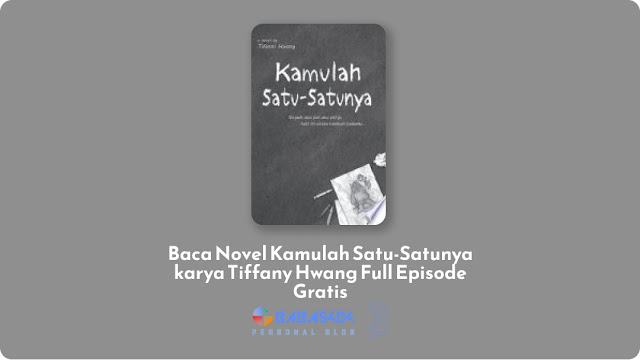 Baca Novel Kamulah Satu-Satunya - Tiffany Hwang Full Episode Gratis