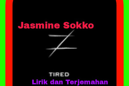 Lirik Lagu dan Terjemahan  Tired - Jasmine Sokko