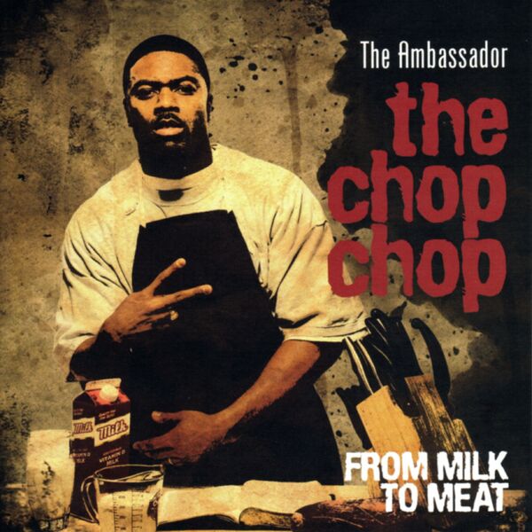 The Ambassador – The Chop Chop_ From Milk To Meat 2008