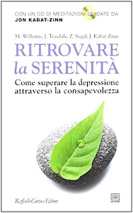 Ritrovare la serenità. Come superare la depressione attraverso la consapevolezza. Con CD Audio