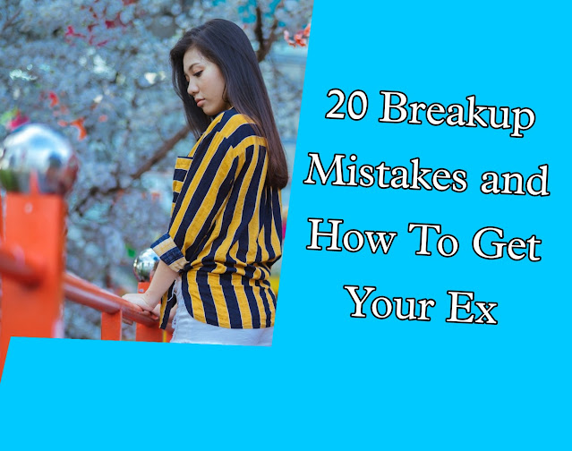 The Top 20 Breakup Mistakes and How To Get Your Ex Back Even If You'Ve Made Every One Of Them