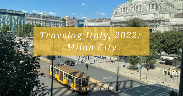 Travelog Italy, 2022: Dari Kuala Lumpur ke Milan City