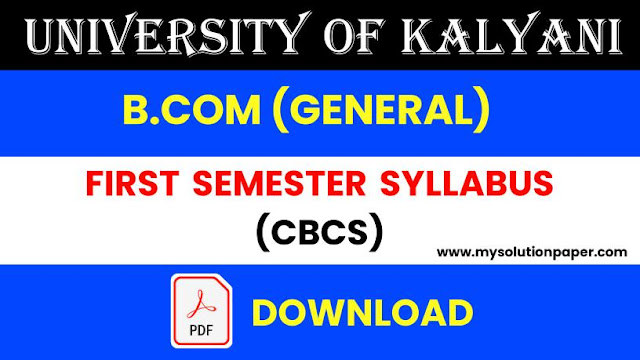 Download University Of Kalyani B.Com (General) First Semester CBCS Syllabus PDF.
