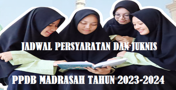Jadwal, Persyaratan dan Juknis PPDB Madrasah Tahun 2023-2024