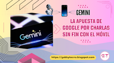Gemini: La apuesta de Google por conversaciones continuas con nuestros móviles