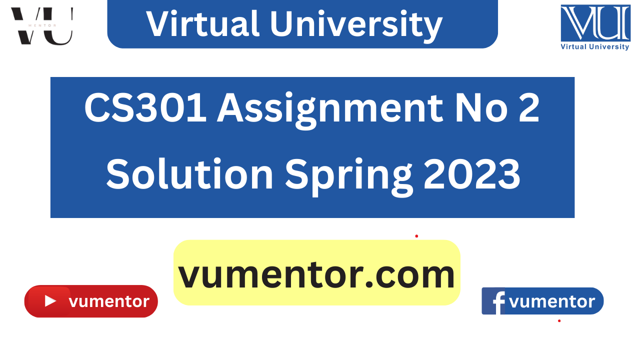 CS301 Assignment No 2 Solution Spring 2023 by VU Mentor