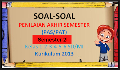 Soal PAS/PAT K-2013 Semester 2 Semua Kelas SD/MI