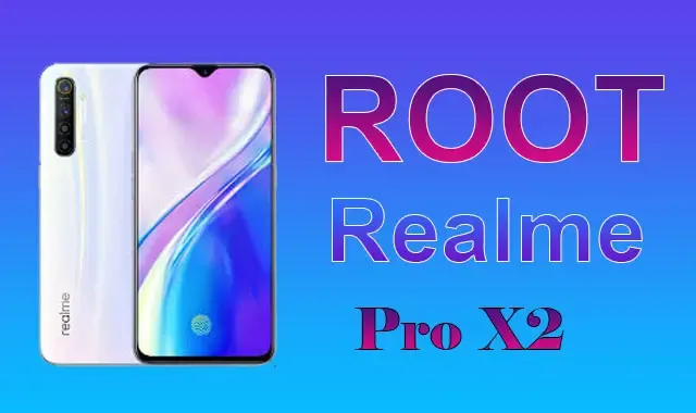 عمل روت لهاتف ريلمي Real Me X2 Pro