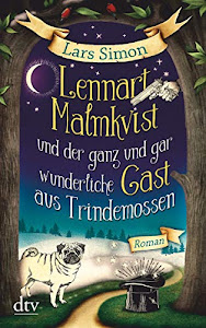 Lennart Malmkvist und der ganz und gar wunderliche Gast aus Trindemossen: Roman (Die magische Mops-Trilogie, Band 2)