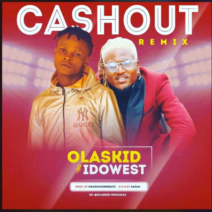 Olaskid – “Cashout Remix” ft. Idowest