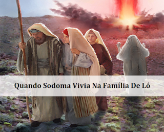 Quando Sodoma Vivia Na Família De Ló