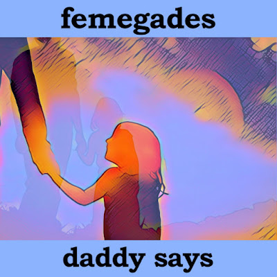 Femegades Share New Single ‘Daddy Says’