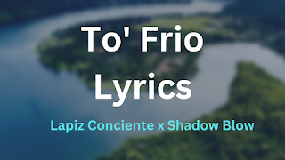 To' Frio Lyrics - Lapiz Conciente x Shadow Blow
