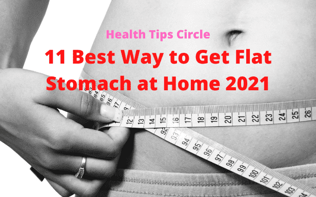 11 Best Way to Get Flat Stomach at Home 2021