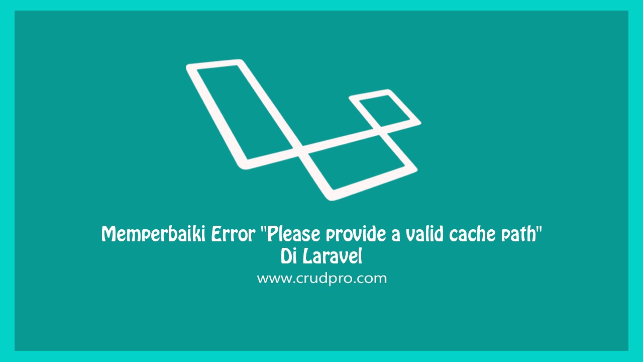 Memperbaiki Error "Please provide a valid cache path" Di Laravel