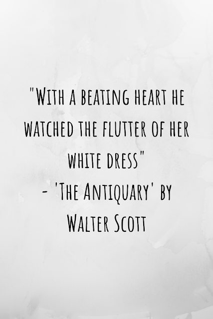 Grey background with writing saying: "With a beating heart he watched the flutter of her white dress" - 'The Antiquary' by Walter Scott