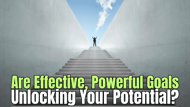 Is unlocking your potential with effective, powerful goals the key to your breakthrough?