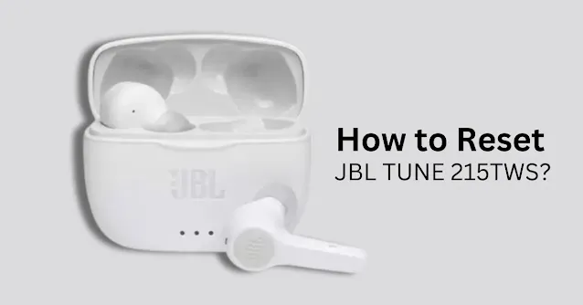 How to Reset JBL TUNE 215TWS?