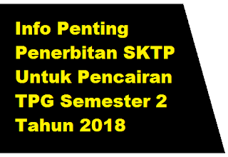 Pada posting kali ini admin akan meneruskan informasi dari Bapak nazarudin kompeten selaku Info Penting Penerbitan SKTP Untuk Pencairan TPG Semester 2 Tahun 2018