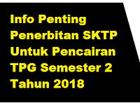 Info Penting Penerbitan SKTP Untuk Pencairan TPG Semester 2 Tahun 2018