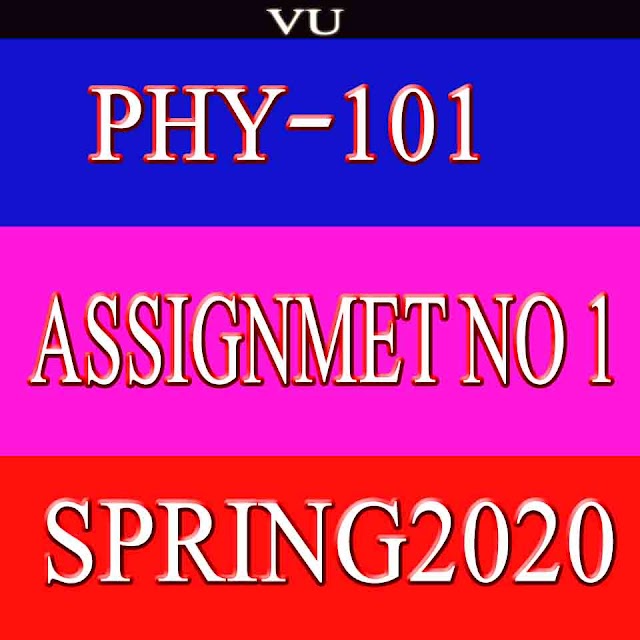 PHY101 Assignment No.1 Solution Spring 2020