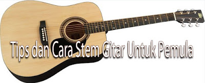 Tips dan Cara Stem/Setel Tali Gitar Untuk Pemula dengan Mudah