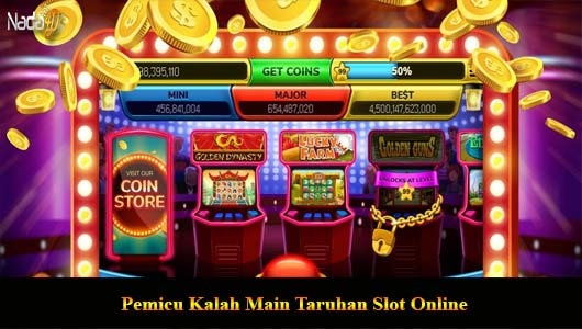 Pemicu Kalah Main Taruhan Slot Online