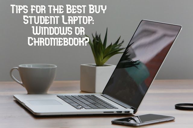 Tips for the Best Buy Student Laptop: Windows or Chromebook?