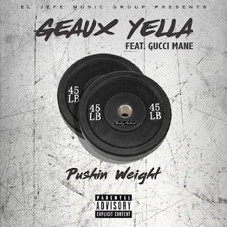 New Music Alert, Geaux Yella, Pushing Weight, Gucci Mane, New Hip Hop, Hip Hop Everything, Team Bigga Rankin, Promo Vatican, Hip Hop, 