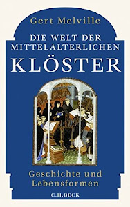 Die Welt der mittelalterlichen Klöster: Geschichte und Lebensformen