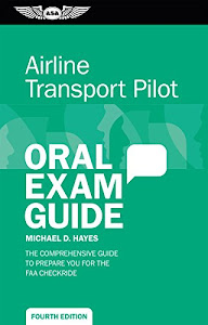 Airline Transport Pilot Oral Exam Guide: The comprehensive guide to prepare you for the FAA checkride (Oral Exam Guide Series)