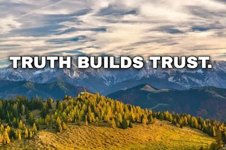 Truth builds trust.