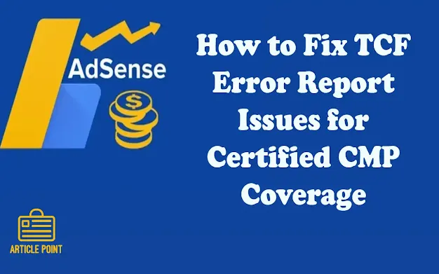 How to Fix TCF Error Report Issues for Certified CMP Coverage - Learn how to fix TCF error reports in Google AdSense, resolve CMP coverage issues, and ensure compliance with easy-to-follow steps.