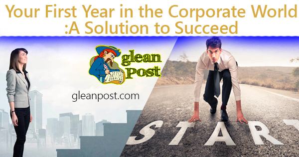 Your First Year in the Corporate World:A Solution to Succeed