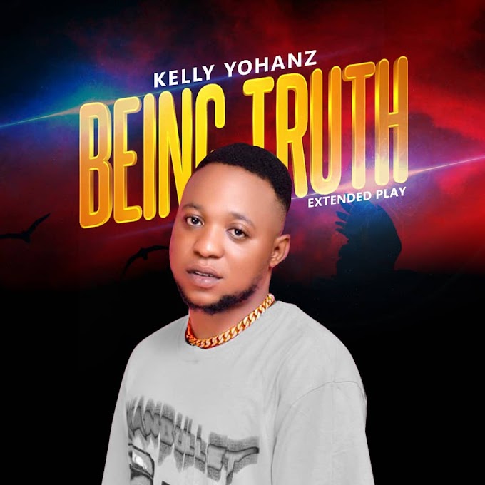  [Extended play] Kelly Yohanz - Being Truth (5 track project) #Arewapublisize