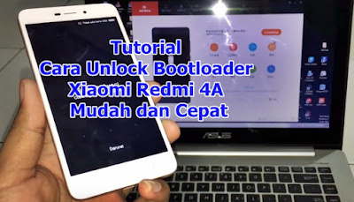 Tutorial Cara Mudah Unlock Bootloader Xiaomi Redmi 4A Dengan Cepat